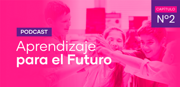 Podcast Aprendizaje para el Futuro - Capítulo 2