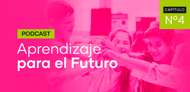 Podcast Aprendizaje para el Futuro - Capítulo 4