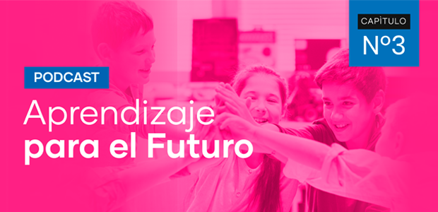 Podcast Aprendizaje para el Futuro - Capítulo 3