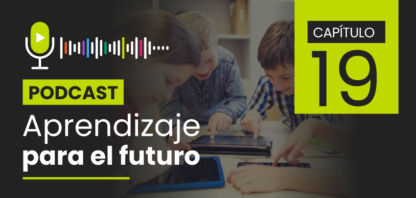 Podcast Aprendizaje para el Futuro - Capítulo 19