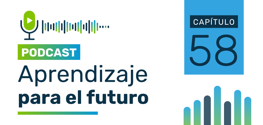 Podcast Aprendizaje para el Futuro - Capítulo 58