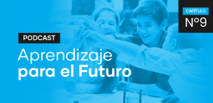 Podcast Aprendizaje para el Futuro - Capítulo 9