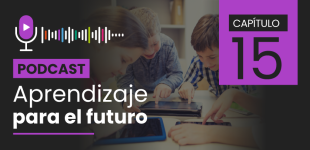 Podcast Aprendizaje para el Futuro - Capítulo 15