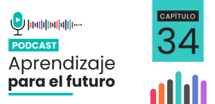 Podcast Aprendizaje para el Futuro - Capítulo 34