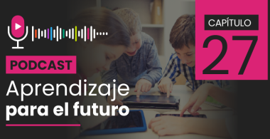 Podcast Aprendizaje para el Futuro - Capítulo 27