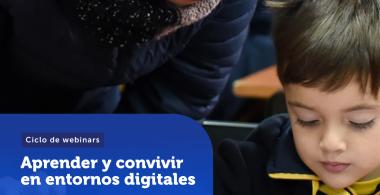 Afiche del ciclo de webinars "Aprender y convivir en entornos digitales"